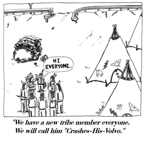 'We have a new tribe member everyone. We will call him'Crashes-His-Volvo.'