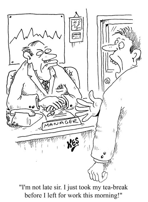"I just took my tea-break before I left for work this morning!"