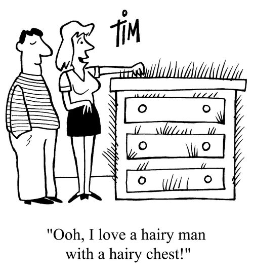 "Oh I love a man with a hairy chest."