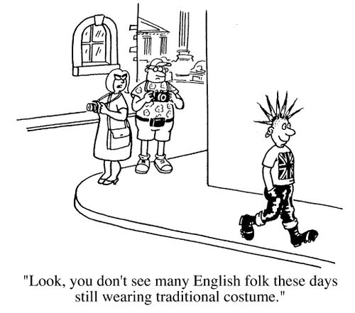 "Look, yooou don't see many English folk these days still wearing traditional costume"