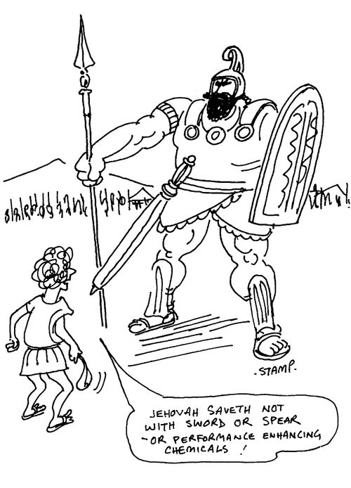 Jehovah saveth not with sword or spear-or performance enhancing chemicals!