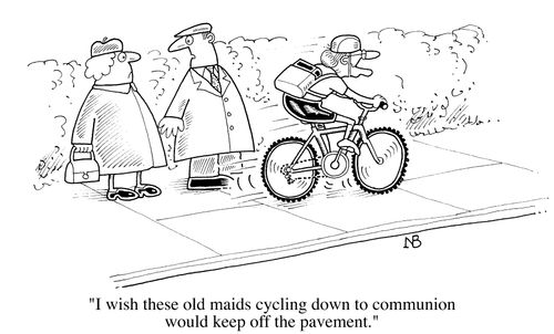 Granny on a racer, "I wish these old maids cycling to communion would keep off the pavement."