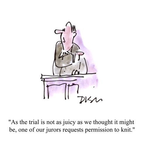 'As the trial is not as juicy as we thought it might be, one of our jurors requests permission to knit.'
