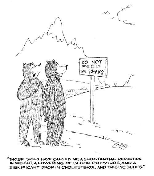 Sign - Do not feed the bears.  Bear - 'Those signs have caused a substantial reduction in weight, a lowering of blood pressure and a significant drop in cholesterol...'