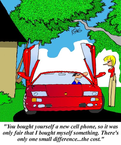 'You bought yourself a new cell phone, so it was only fair that I bought myself something.  There's only one small difference...the cost.'