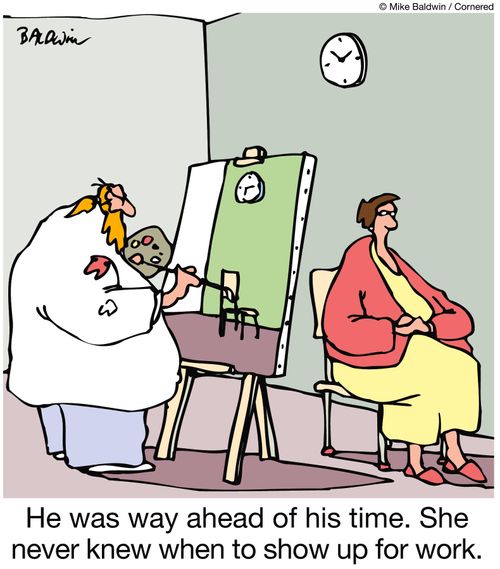 He was way ahead of his time. She never knew when to show up for work.