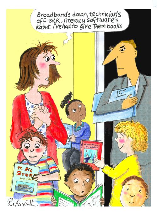"Broadband's down, technician's off sick, literacy software's kaput. I've had to give them books."