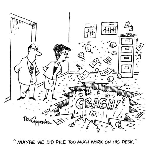 'Maybe we did pile too much work on his desk.'