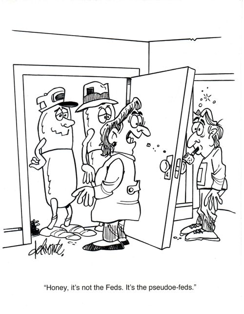 'Honey, It's not the Feds, it's the pseudoe-feds.'