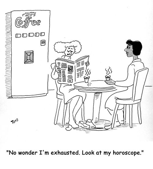 'No wonder I'm exhausted. Look at my horoscope.'