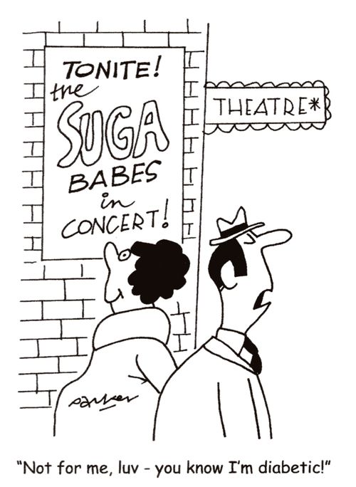 "Not for me, luv. You know I'm diabetic!"