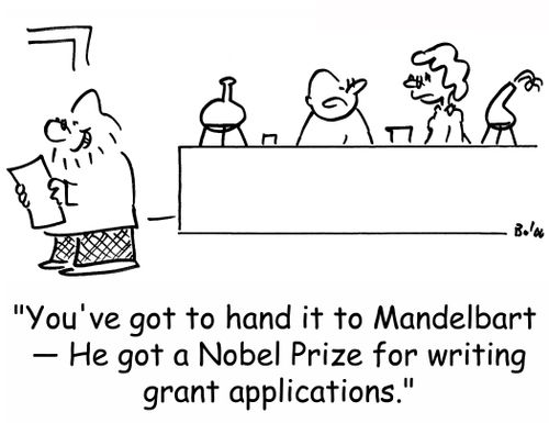 'You've got to hand it to Mandelbart -- He got a Nobel Prize for writing grant applications.'