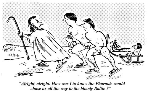 "Alright, alright. How was I supposed to know the Pharaoh would chase us all the way to the bloody Baltic?"