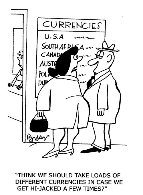 'Think we should take loads of different currencies in case we get hi-jacked a few times?'