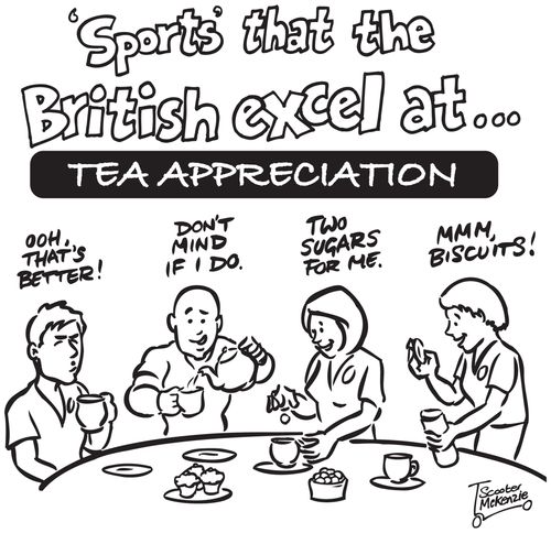 Sports that the British excel at: Tea appreciation.
