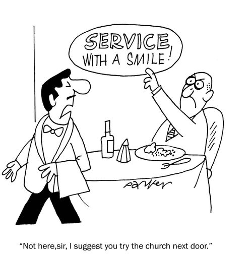 "Not here,sir - I suggest you try the church next door."