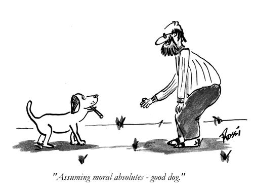 'Assuming moral absolutes - good dog.'