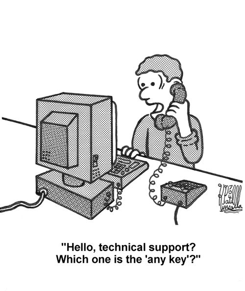 'Hello, technical support? Which one is the 'any key'?'