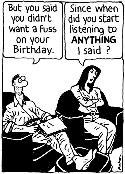 'But you said you didn't want a fuss on your birthday.' 