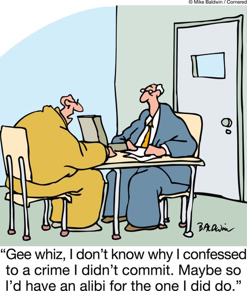 'Gee whiz, I don't know why I confessed to a crime I didn't commit. Maybe so I'd have an alibi for the one I did do.'