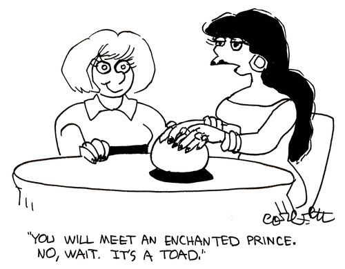 'You will meet an enchanted prince. No wait...it's a toad.'