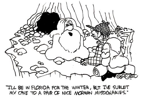 'I'll be in Florida for the winter, but I've sublet my cave to a pair of nice Mormon missionaries.'