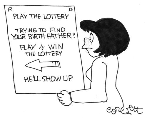 Trying to find your birth father? WIN the lottery, he'll show up.