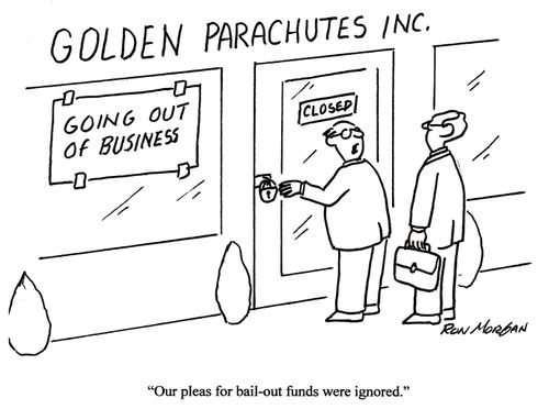 Golden parachutes inc. - 'Our pleas for bail-out funds were ignored.'