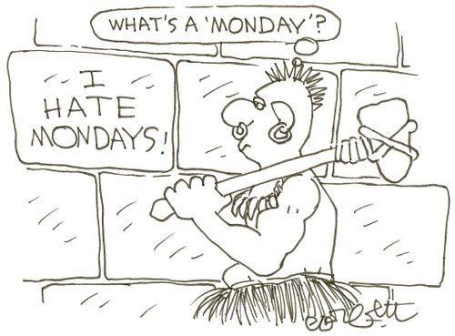 I HATE MONDAYS: what's a 'monday'?