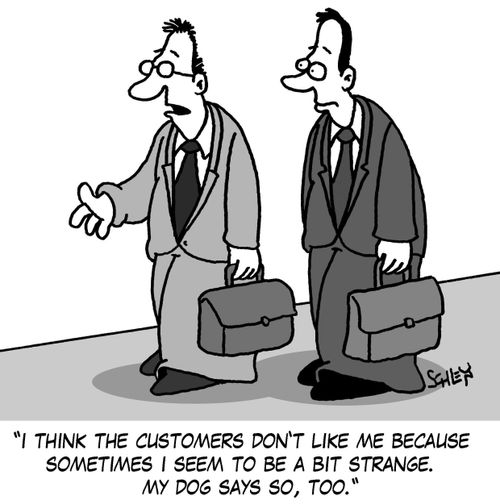 'I think the customers don't like my because sometimes I seem to be a bit strange. My dog says so, too.'
