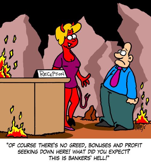 'Of course there's no greed, bonuses and profit seeking down here! What did you expect? This is Bankers' Hell!'