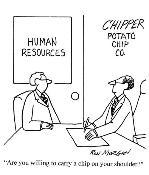 'Are you willing to carry a chip on your shoulder.'