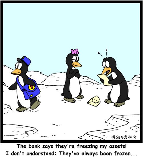 'The bank says they're freezing my assets! I don't understand: They've always been frozen...'