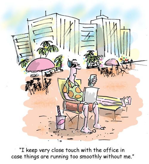 'I keep very close touch with the office in case things are running too smoothly without me.'