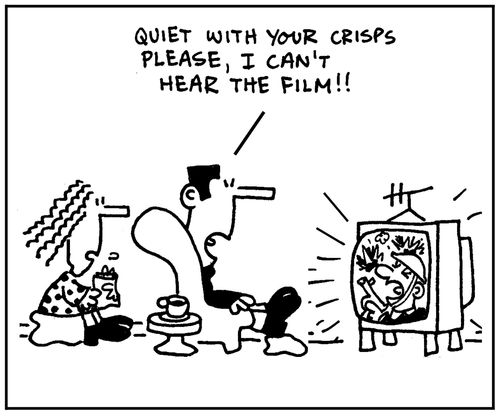 'Quiet with your crisps please, I can't hear the film.'