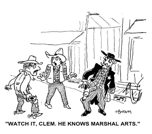 'Watch it, Clem. He knowns marshal arts.'