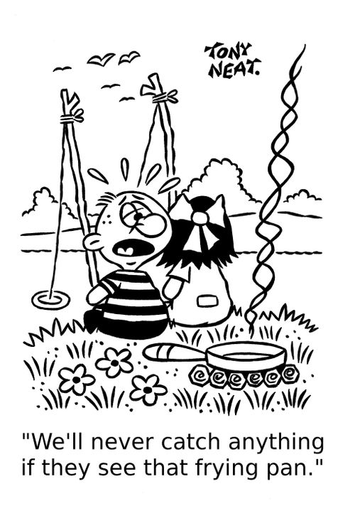 'We'll never catch anything if they see that frying pan.'
