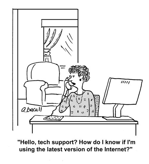 'Hello, tech support? How do I know if I'm using the latest version of the internet?'