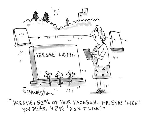'Jerome, 52% of your facebook friends 'like' you dead, 48% 'don't like'.'