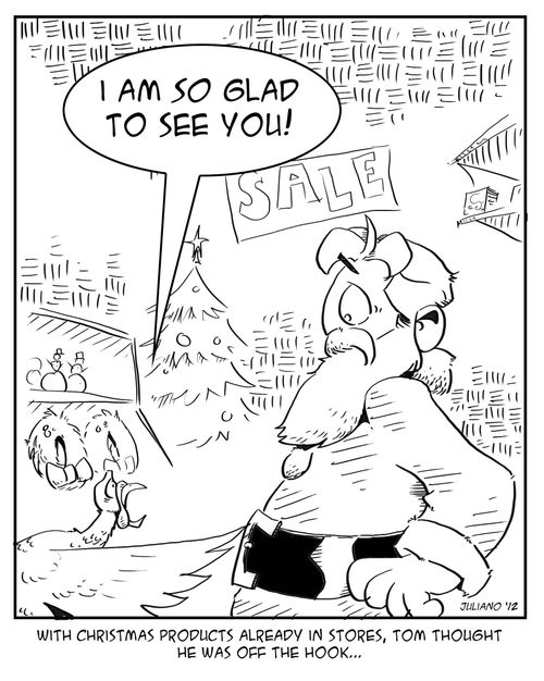 'With Christmas products already in stores, Tom thought he was off the hook...'