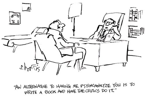 'An alternative to having me psychoanalyze you is to write a book and have the critics do it.'
