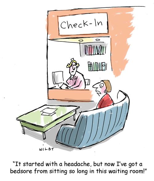 'It started with a headache, but not I've got a bedsore from sitting so long in this waiting room!'
