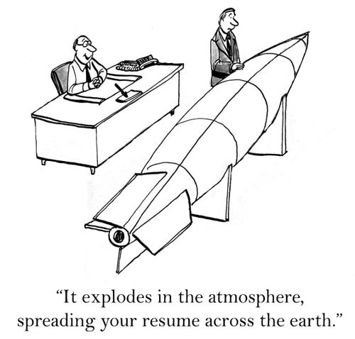 'It explodes in the atmosphere, spreading your resume across the earth.'