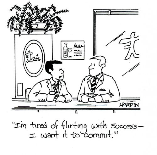 'I'm tired of flirting with success - I want it to commit.'
