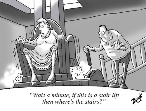 'Wait a minute, if this is a stair lift then where's the stairs?'