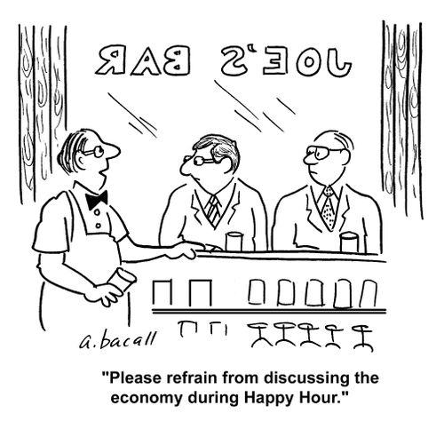'Please refrain from discussing the economy during Happy Hour.'