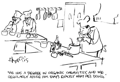 'He has a degree in organic chemistry, and we regularly assure him that's exactly what he's doing.'