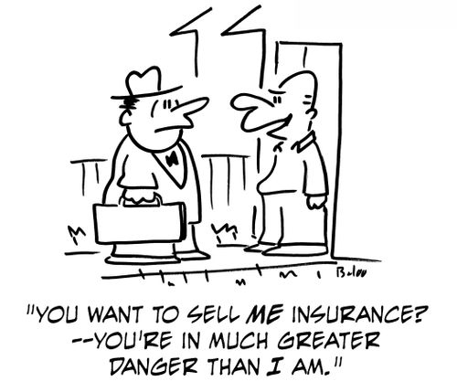 'You want to sell me insurance? -- You're in much greater danger than I am.'