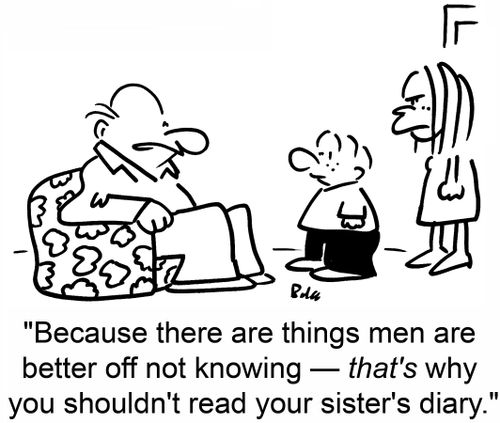 'Because there are things that men are better off not knowing -- that's why you shouldn't read your sister's diary.'