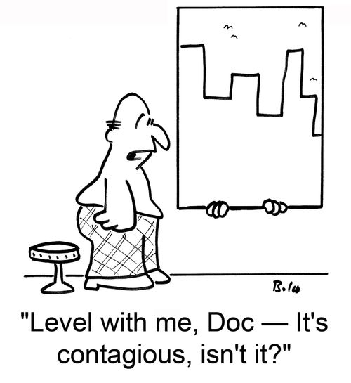 'Level with me, Doc — it's contagious, isn't it?'